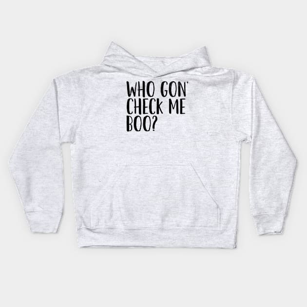 Who Gon' Check Me Boo? Kids Hoodie by mivpiv